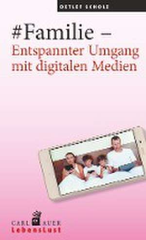 #Familie - Entspannter Umgang mit digitalen Medien de Detlef Scholz