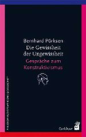 Die Gewissheit der Ungewissheit de Bernhard Pörksen