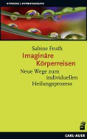 Imaginäre Körperreisen de Sabine Fruth