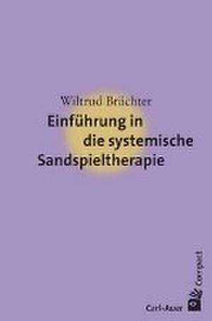 Einführung in die systemische Sandspieltherapie de Wiltrud Brächter