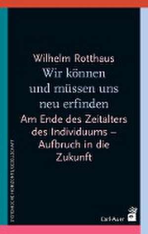 Wir können und müssen uns neu erfinden de Wilhelm Rotthaus