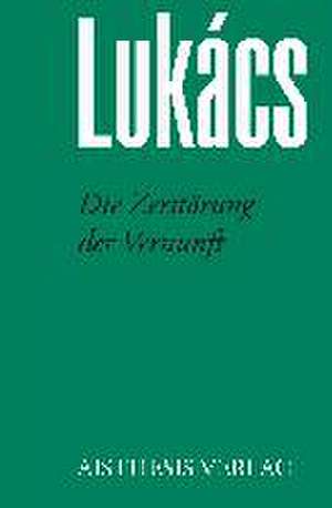 Die Zerstörung der Vernunft de Georg Lukács