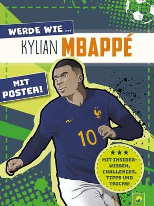 Werde wie ... Kylian Mbappé | Mit Poster de Schwager & Steinlein Verlag