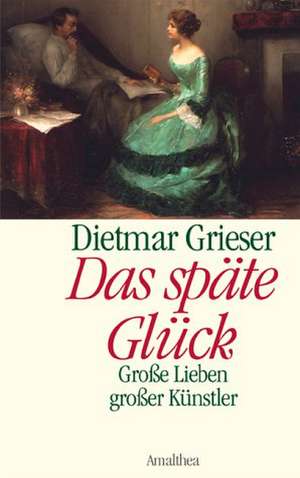 Das späte Glück de Dietmar Grieser