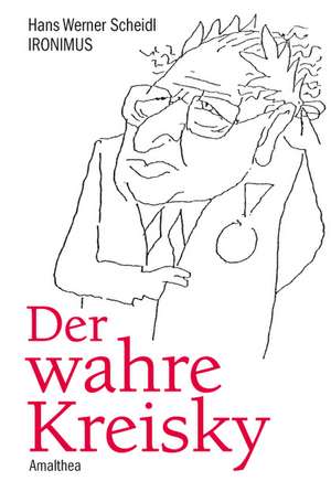 Der wahre Kreisky de Hans Werner Scheidl