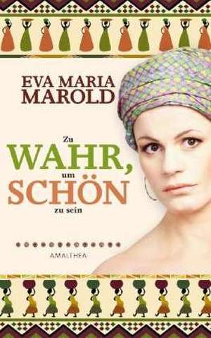 Zu wahr, um schön zu sein de Eva Marold