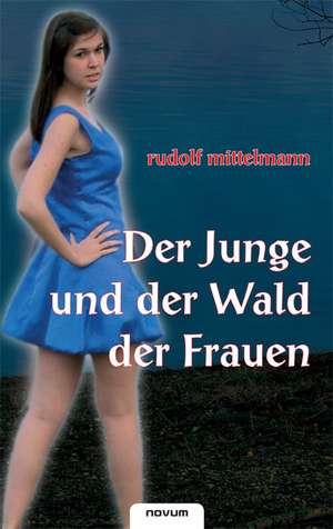 Der Junge und der Wald der Frauen de Rudolf Mittelmann