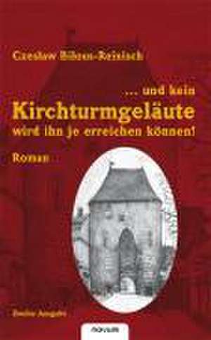 und kein Kirchturmgeläute wird ihn je erreichen können de Bilous-Reinisch Czeslaw