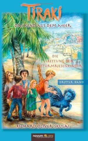 Tiraki, Das Kind Aus Dem Meer - Band III: Wer Hat Angst VOR Der Wahrheit? de Skulai Richard Oliver