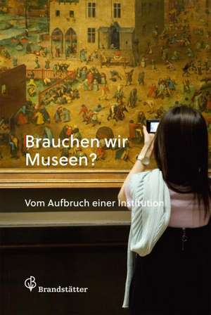 Brauchen wir Museen? de Christian Hölzl