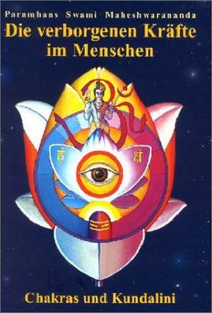 Die verborgenen Kräfte im Menschen de Paramhans Maheshwarananda