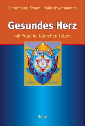 Gesundes Herz mit Yoga im täglichen Leben de Paramhans Swami Maheshwarananda