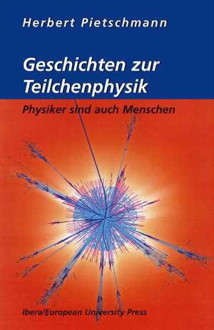 Geschichten zur Teilchenphysik de Herbert Pietschmann