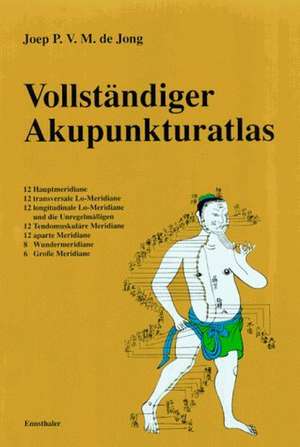 Vollständiger Akupunkturatlas de Joep P. V. M. de Jong