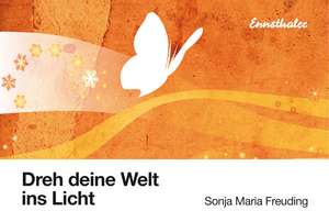 Dreh deine Welt ins Licht de Sonja Maria Freuding