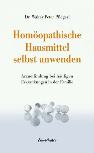 Homöopathische Mittel selbst anwenden de Walter Peter Pflegerl