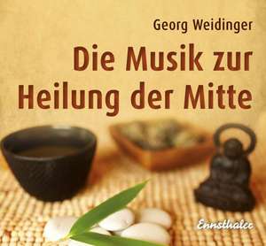 Die Musik zur Heilung der Mitte de Georg Weidinger