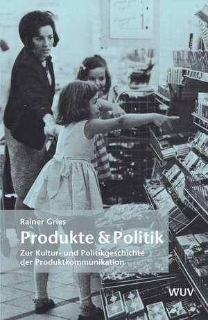 Produkte & Politik de Rainer Gries