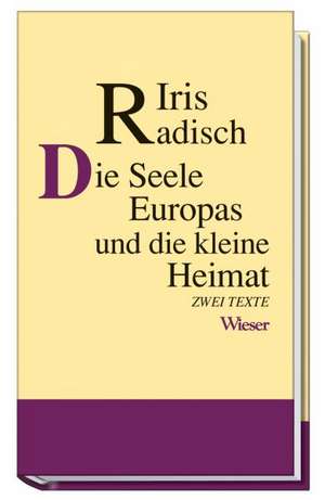 Die Seele Europas und die kleine Heimat de Iris Radisch