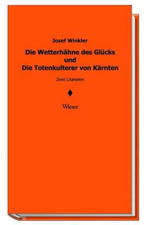 Die Wetterhähne des Glücks und Die Totenkulterer von Kärnten de Josef Winkler