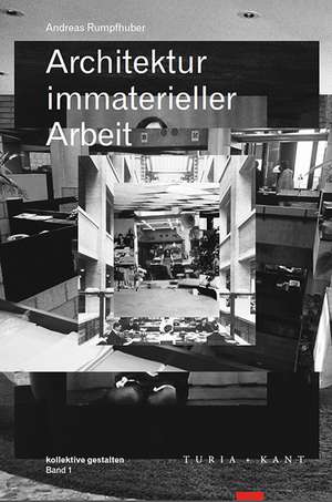 Architektur immaterieller Arbeit de Andreas Rumpfhuber