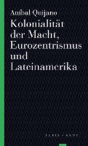 Kolonialität der Macht, Eurozentrismus und Lateinamerika de Aníbal Quijano