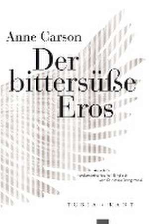 Der bittersüße Eros de Anne Carson