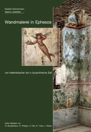 Wandmalerei in Ephesos von hellenistischer bis in byzantinische Zeit de Norbert Zimmermann