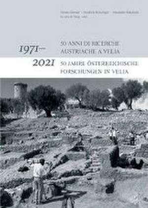 1971-2021: 50 anni di ricerche Austriache a Velia / 1971-2021: 50 Jahre Österreichische Forschungen in Velia de Verena Gassner