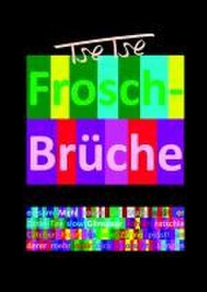 Frosch-Brüche / Froh-Sprüche de Tse Tse (C. C.