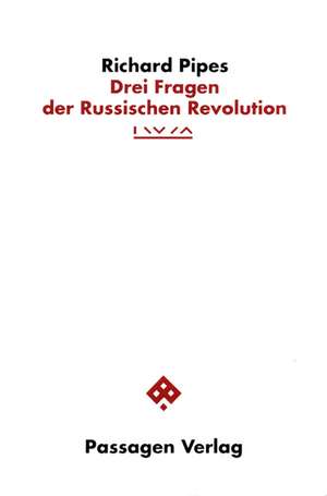 Drei Fragen der Russischen Revolution de Richard Pipes