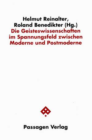 Die Geisteswissenschaften im Spannungsfeld zwischen Moderne und Postmoderne de Helmut Reinalter