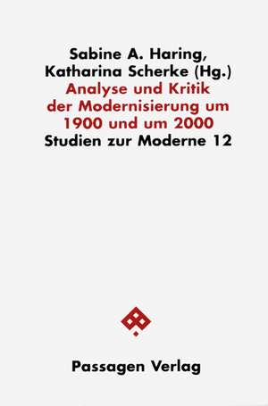 Analyse und Kritik der Modernisierung in den Wissenschaften um 1900 und um 2000 de Sabine A. Haring