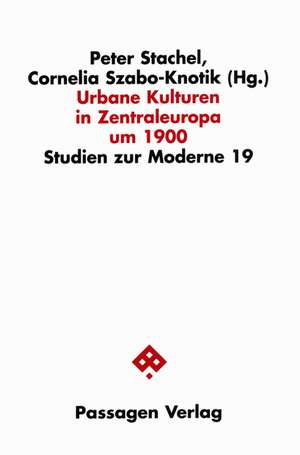 Urbane Kulturen in Zentraleuropa um 1900 de Peter Stachel