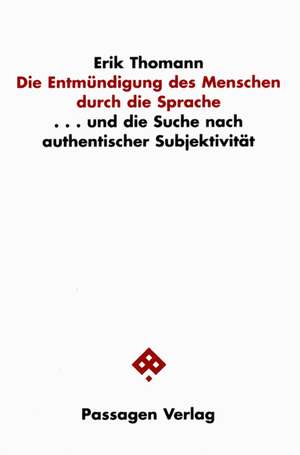 Die Entmündigung des Menschen durch die Sprache de Erik Thomann