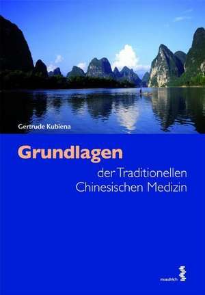 Grundlagen der Traditionellen Chinesischen Medizin de Gertrude Kubiena