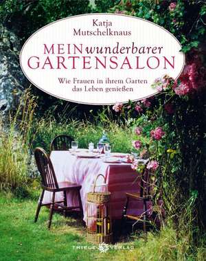 Mein wunderbarer Gartensalon de Katja Mutschelknaus