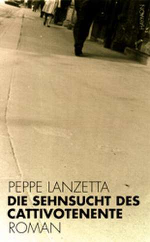 Die Sehnsucht des Cattivo Tenente de Peppe Lanzetta