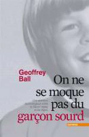 On ne se moque pas du garçon sourd de Geoffrey Ball