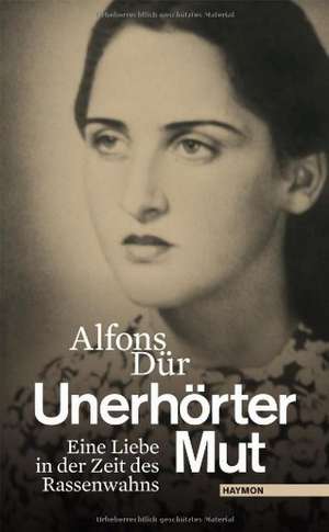 Unerhörter Mut de Alfons Dür