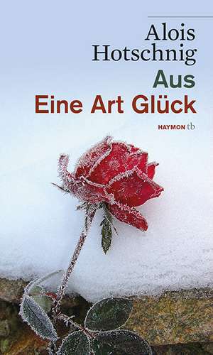 Aus | Eine Art Glück de Alois Hotschnig