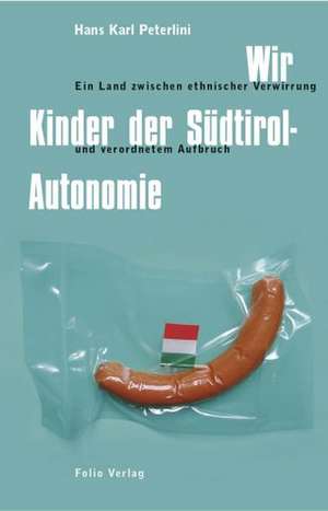 Wir Kinder der Südtirol-Autonomie de Hans K Peterlini