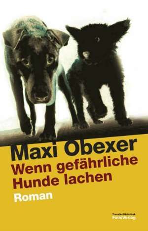 Wenn gefährliche Hunde lachen de Maxi Obexer