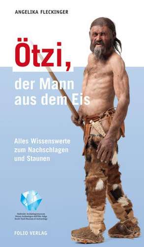 Ötzi, der Mann aus dem Eis de Angelika Fleckinger