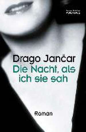 Die Nacht, als ich sie sah de Drago Jancar