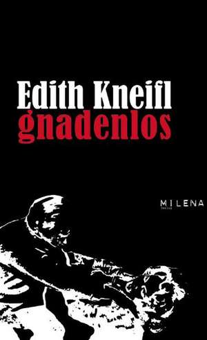 Gnadenlos de Edith Kneifl