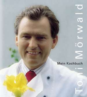 Mein Kochbuch de Toni Mörwald