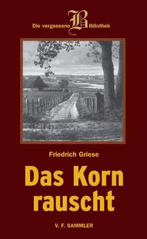 Das Korn rauscht de Friedrich Griese