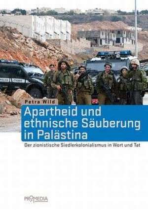 Apartheid und ethnische Säuberung in Palästina de Petra Wild