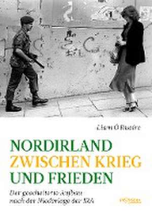 Nordirland zwischen Krieg und Frieden de Liam Ó Ruairc